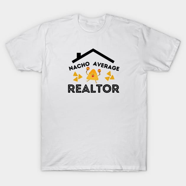 Nacho Average Realtor T-Shirt by Real Estate Store